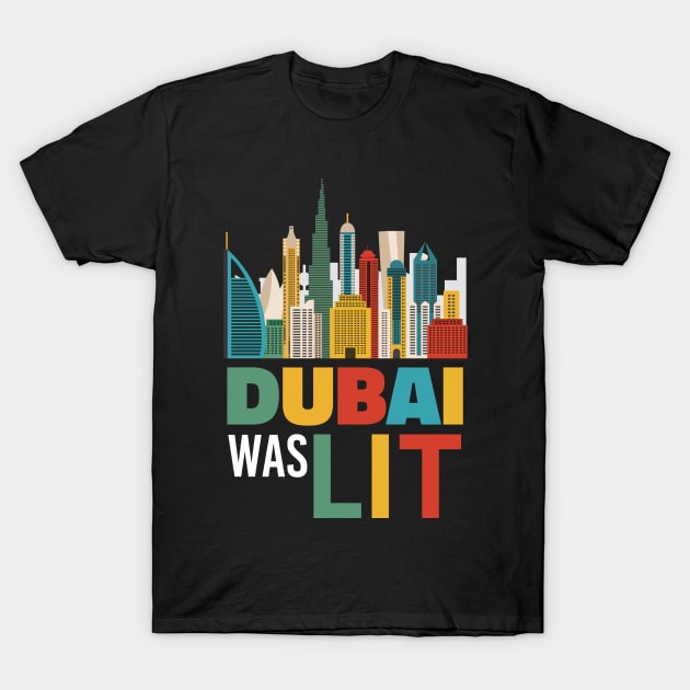 Dubai Was Lit - City Trip T-Shirt Gift T-Shirt by andreperez87